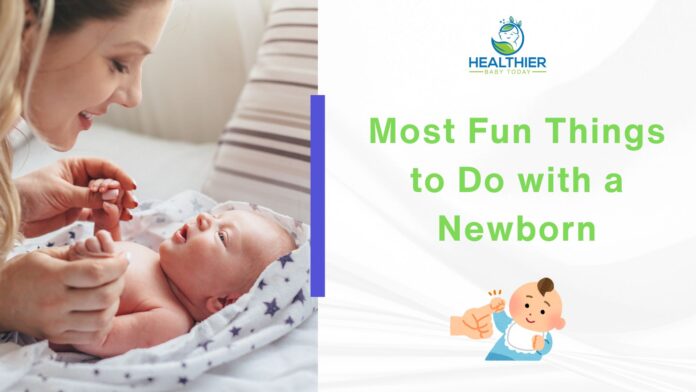 Fun and Meaningful Things to Do with a Newborn // Healthier Baby Today