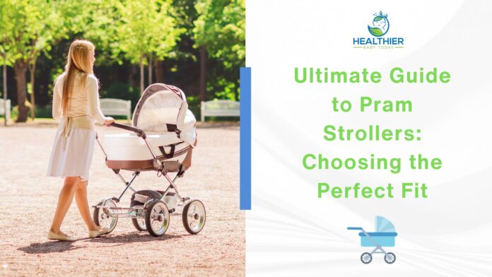 Ultimate Guide to Pram Strollers Choosing the Perfect Fit // Healthier Baby Today
