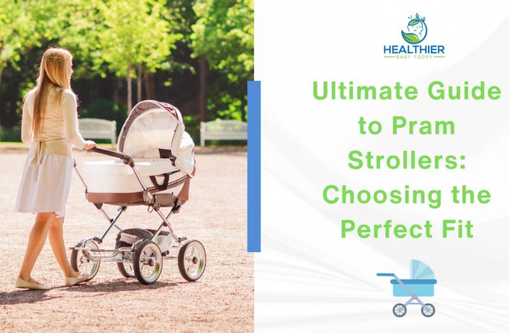 Ultimate Guide to Pram Strollers Choosing the Perfect Fit // Healthier Baby Today