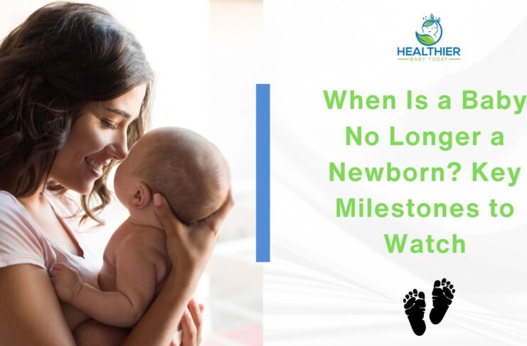 When Is a Baby No Longer a Newborn Key Milestones to Watch // Healthier Baby Today