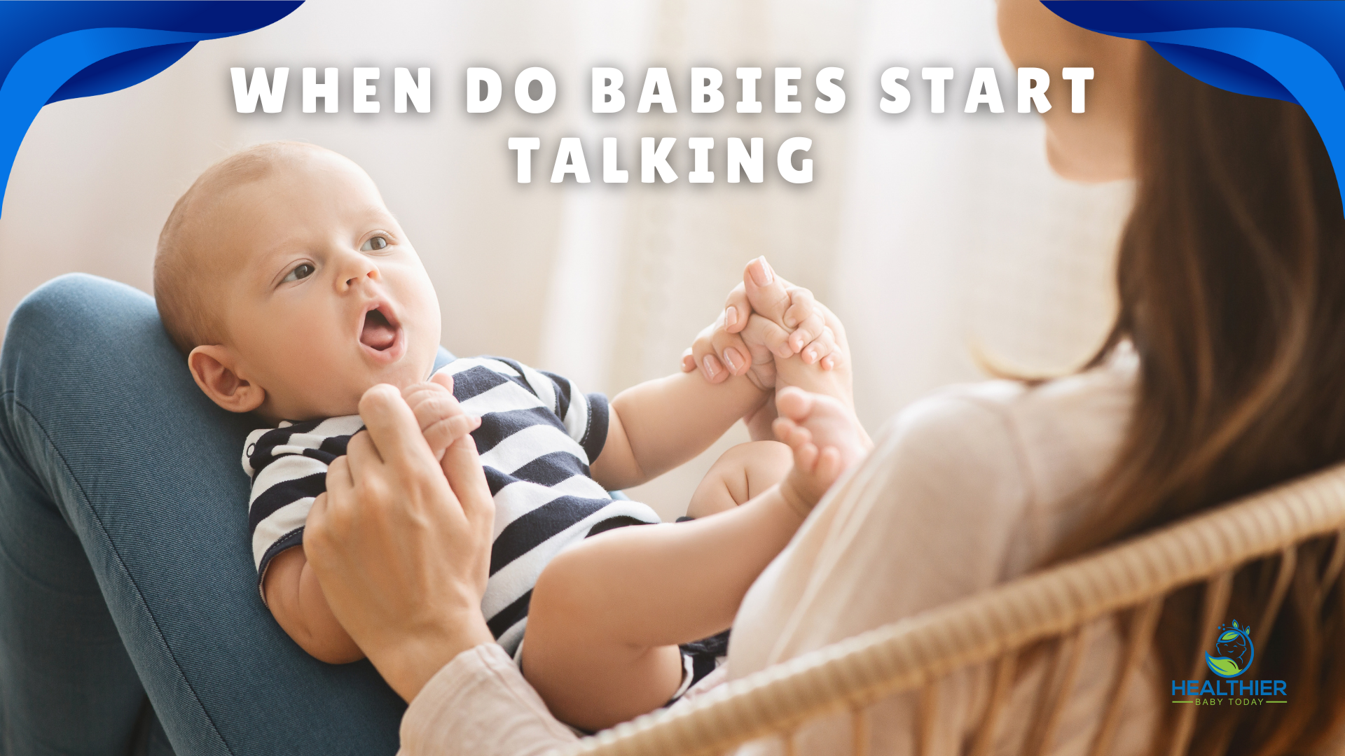 A mother holds her baby who is making sounds, with the text “When Do Babies Start Talking” written above. // Healthier Baby Today